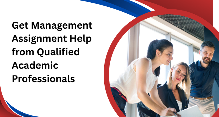 Get Management Assignment Help from Qualified Academic Professionals